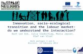 Innovation, socio-ecological transition and the labour market: do we understand the interaction? Bart van Ark, Iulia Siedschlag, Maria Jepsen, Olaf van.