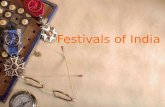 Festivals of India. National festivals of India Religious festivals of India Harvest festivals of India Contents Click the one you want to view.