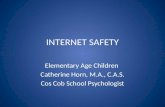 INTERNET SAFETY Elementary Age Children Catherine Horn, M.A., C.A.S. Cos Cob School Psychologist.