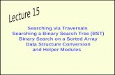 Searching via Traversals Searching a Binary Search Tree (BST) Binary Search on a Sorted Array Data Structure Conversion and Helper Modules.