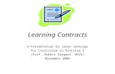 Learning Contracts A Presentation by Jason Jennings for Curriculum in Practise I (Prof. Robert Sargent, MSVU) November 2005.
