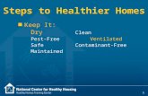 1 Steps to Healthier Homes n Keep It: Dry Clean Pest-Free Ventilated SafeContaminant-Free Maintained.