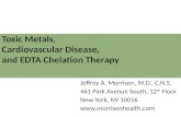 Toxic Metals, Cardiovascular Disease, and EDTA Chelation Therapy Jeffrey A. Morrison, M.D., C.N.S. 461 Park Avenue South, 12 th Floor New York, NY 10016.