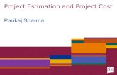 Project Estimation and Project Cost Pankaj Sharma.