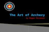 By Megan Passmore.  Learn archery and improve on the skill  Be able to consistently shoot in the center of the target.