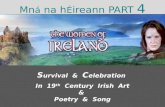 Mn á na h É ireann PART 4 S urvival & C elebration In 19 th Century Irish Art & Poetry & Song.