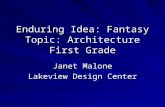 Enduring Idea: Fantasy Topic: Architecture First Grade Janet Malone Lakeview Design Center