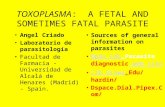 TOXOPLASMA: A FETAL AND SOMETIMES FATAL PARASITE Angel Criado Laboratorio de parasitología Facultad de Farmacia - Universidad de Alcalá de Henares (Madrid)