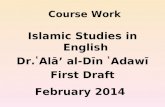 Course Work Islamic Studies in English Dr. ̔ Alā’ al-Dīn ̔ Adawī First Draft February 2014.