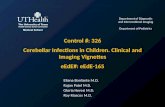 Control #: 326 Cerebellar Infections in Children. Clinical and Imaging Vignettes eEdE#: eEdE-165 Eliana Bonfante M.D. Rajan Patel M.D. Gloria Heresi M.D.
