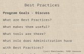 Best Practices Program Goals - Discuss What are Best Practices? What makes them useful? What tools are there? What role does Administration have with Best.