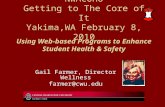 Using Web-based Programs to Enhance Student Health & Safety Gail Farmer, Director Wellness farmer@cwu.edu NWACUHO Getting to The Core of It Yakima,WA.