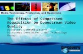 The Effects of Compressed Acquisition on Downstream Video Quality Discovery Communications Discovery Development and Technology Group.
