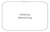 Mentoring Referee Mentoring. Mentoring Objective: Provide basic understanding of AYSO Advisor Program (aka mentoring program) Review roles of referees.