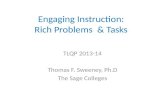 Engaging Instruction: Rich Problems & Tasks TLQP 2013-14 Thomas F. Sweeney, Ph.D The Sage Colleges.