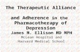 The Therapeutic Alliance and Adherence in the Pharmacotherapy of Depression James M. Ellison MD MPH McLean Hospital and Harvard Medical School.