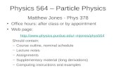 Physics 564 – Particle Physics Matthew Jones - Phys 378 Office hours: after class or by appointment Web page: mjones/phys564.