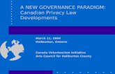 A NEW GOVERNANCE PARADIGM: Canadian Privacy Law Developments March 11, 2004 Haliburton, Ontario Canada Volunteerism Initiative Arts Council for Haliburton.