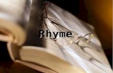Rhyme. Rhyme the repetition of accented vowel sounds and all sounds following them in words that are close together in a poem.