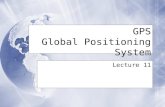 GPS Global Positioning System Lecture 11. What is GPS?  The Global Positioning System.  A system designed to accurately determining positions on the.