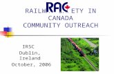 RAILWAY SAFETY IN CANADA COMMUNITY OUTREACH IRSC Dublin, Ireland October, 2006.