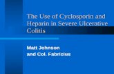 The Use of Cyclosporin and Heparin in Severe Ulcerative Colitis Matt Johnson and Col. Fabricius.