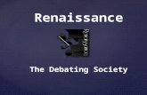 Renaissance The Debating Society.  A method of interactive and representational argument  Considered a top intellectual ECA throughout the world Debating.