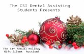 The CSI Dental Assisting Students Presents: The 14 th Annual Holiday Gift Silent Auction!