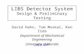 LIBS Detector System Design & Preliminary Testing David Hahn, Tom Moskal, Ken Iida Department of Mechanical Engineering University of Florida July 9, 2001.