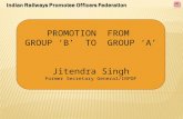 PROMOTION FROM GROUP ‘B’ TO GROUP ‘A’ Jitendra Singh Former Secretary General/IRPOF.