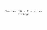 Chapter 10 - Character Strings. Array of Characters char word[] = { ‘H’, ‘e’, ‘l’, ‘l’, ‘o’, ‘!’ }; word[0] 'H' word[1] 'e' word[2] 'l' word[3] 'l' word[4]