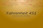 Fahrenheit 451 A novel by Ray Bradbury. The Dystopian Novel ïƒ² Dystopia â€“ a community or society that is in some important way undesirable or frightening