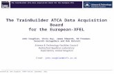The TrainBuilder ATCA Data Acquisition Board for the European XFEL The TrainBuilder ATCA Data Acquisition Board for the European-XFEL John Coughlan, Chris.