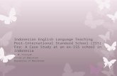 Indonesian English Language Teaching Post-International Standard School (ISS) Era: A Case Study at an ex-ISS school in Indonesia S. M. Fitriyah School.