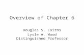 Overview of Chapter 6 Douglas S. Cairns Lysle A. Wood Distinguished Professor.