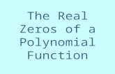 The Real Zeros of a Polynomial Function. REMAINDER THEOREM Let f be a polynomial function. If f (x) is divided by x – c, then the remainder is f (c).