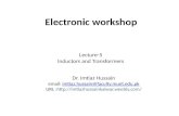 Electronic workshop Dr. Imtiaz Hussain email: imtiaz.hussain@faculty.muet.edu.pkimtiaz.hussain@faculty.muet.edu.pk URL :