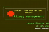 GSACEP core man LECTURE series: Airway management Lauren Oliveira, DO LT, MC, USN Updated: 01MAR2013.