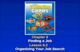 Chapter 6 Finding a Job Chapter 6 Finding a Job Lesson 6.2 Organizing Your Job Search Lesson 6.2 Organizing Your Job Search.