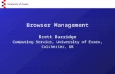Browser Management Brett Burridge Computing Service, University of Essex, Colchester, UK.