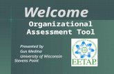 Organizational Assessment Tool Presented by Gus Medina University of Wisconsin Stevens Point Welcome.