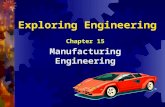 Exploring Engineering Chapter 15 Manufacturing Engineering.