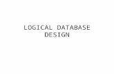 LOGICAL DATABASE DESIGN. Starting Point --> Local Conceptual Models Database design methodology: conceptual, logical and physical database design. Logical.