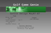 Golf Game Genie Senior Design May07-07 Team Brian CainCpr E Scott ColemanCpr E Josh RobertsCpr E Shannon SchulzEE Client John Whitmer Faculty Advisors.
