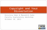 Kristina Eden & Meredith Kahn Faculty Exploratory Workshop October 10, 2012 Copyright and Your Dissertation.