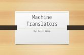 Machine Translators By: Holly Slemp. What Do They Do? Translate words from one language to another You can speak and translate words into another language.