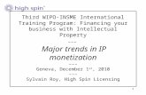 1 Third WIPO-INSME International Training Program: Financing your business with Intellectual Property ––– Major trends in IP monetization ––– Geneva, December.