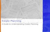 Estate Planning A Guide to Understanding Estate Planning.