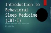 Introduction to Behavioral Sleep Medicine (CBT-I) TREATMENT OF INSOMNIA THROUGH COGNITIVE BEHAVIORAL THERAPY NANCY J. LIN, PH.D. GO TO SLEEP SAN DIEGO.