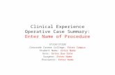Clinical Experience Operative Case Summary: Enter Name of Procedure ST310/ST320 Concorde Career College, Enter Campus Student Name: Enter Name Date: Enter.